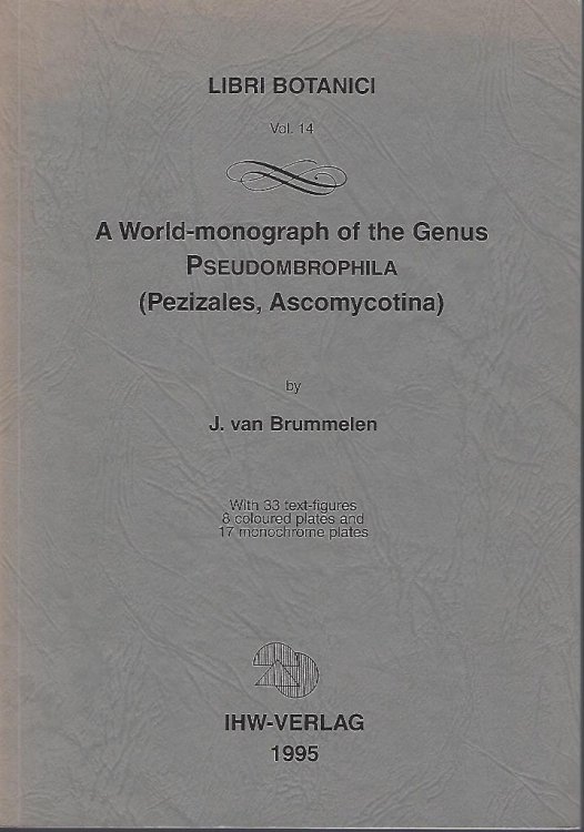 Image for A World-monograph of the Genus Pseudombrophila (Pezizales, Ascomycotina) A World-monograph of the Genus Pseudombrophila (Pezizales, Ascomycotina)