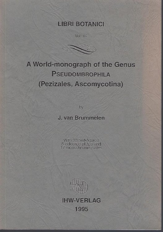 Image for A World-monograph of the Genus Pseudombrophila (Pezizales, Ascomycotina) A World-monograph of the Genus Pseudombrophila (Pezizales, Ascomycotina)
