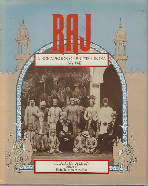 Image for Raj - A Scrapbook of British India 1877 - 1947 Raj - A Scrapbook of British India 1877 - 1947