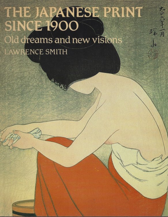 Image for The Japanese Print Since 1900 - Old Dreams and New Visions The Japanese Print Since 1900 - Old Dreams and New Visions