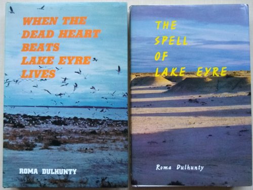 The Spell of Lake Eyre. When the Dead Heart Beats, Lake Eyre Lives [2 vols]