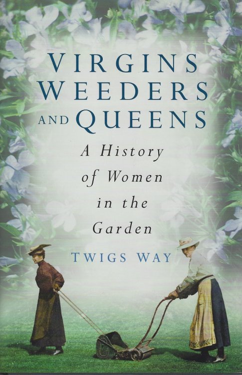 Virgins, Weeders and Queens - a history of women in the garden