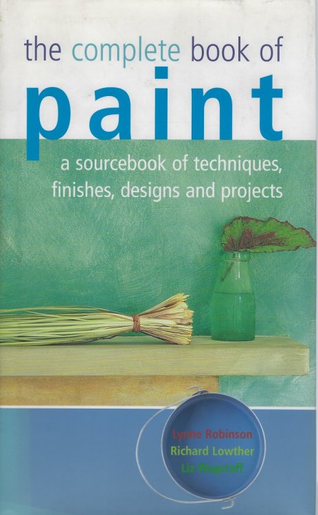 Image for The Complete Book of Paint - a sourcebook of techniques, finishes, designs and projexts The Complete Book of Paint - a sourcebook of techniques, finishes, designs and projexts