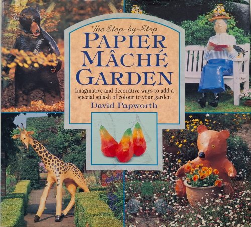 Image for The Step-by-Step Papier Mache Garden The Step-by-Step Papier Mache Garden