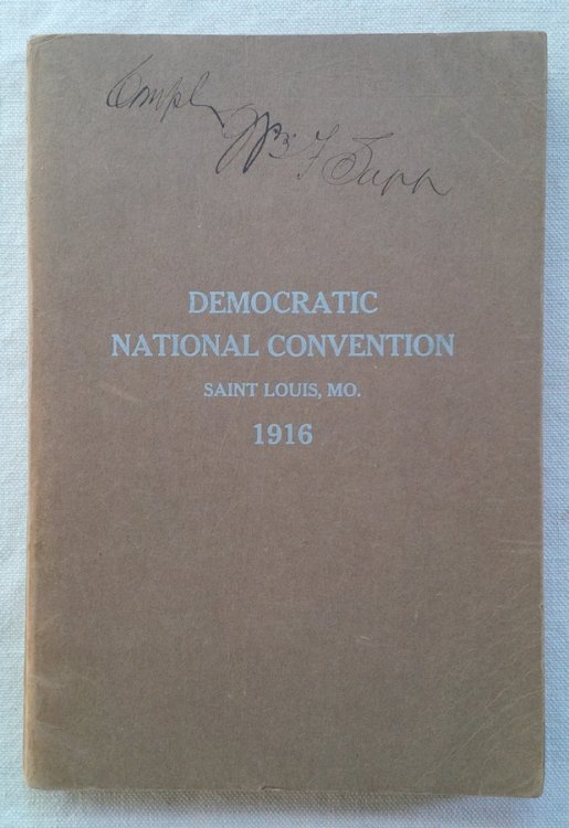 Image for Official Report of the Proceedings of the DEMOCRATIC NATIONAL CONVENTION held in SAINT LOUIS, MISSOURI June 14, 15, and 16th, 1916 Resulting in the nomination of HON. WOODROW WILSON ( of New Jersey ) for President and HON. THOMAS RILEY MARSHALL ( of Indiana ) for Vice-President Official Report of the Proceedings of the DEMOCRATIC NATIONAL CONVENTION held in SAINT LOUIS, MISSOURI June 14, 15, and 16th, 1916 Resulting in the nomination of HON. WOODROW WILSON ( of New Jersey ) for President and HON. THOMAS RILEY MARSHALL ( of Indiana ) for Vice-President