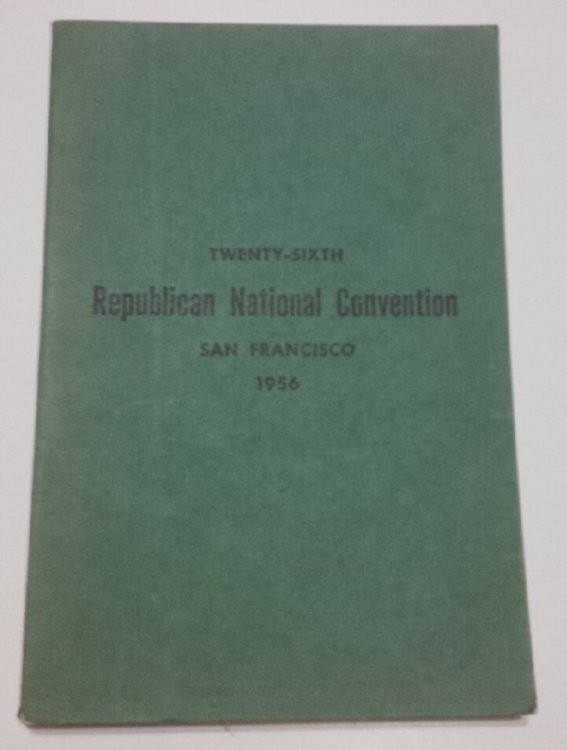 Image for Official Report of the Proceedings of the Twenty-sixth Republican National Convention held in San Francisco, California August 20, 21, 22, 23, 1956 Resulting in the Nomination of DWIGHT D. EISENHOWER, of Pennsylvania, for President and the Nomination of RICHARD M. NIXON, of California, for Vice Pres Official Report of the Proceedings of the Twenty-sixth Republican National Convention held in San Francisco, California August 20, 21, 22, 23, 1956 Resulting in the Nomination of DWIGHT D. EISENHOWER, of Pennsylvania, for President and the Nomination of RICHARD M. NIXON, of California, for Vice Pres