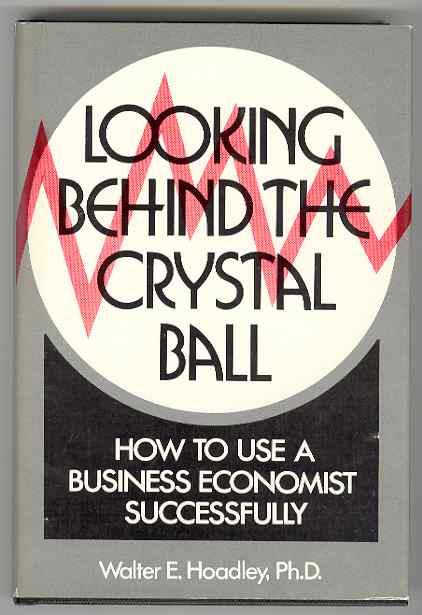 Image for Looking behind the Crystal Ball or, How to Use a Business Economist Successfully Looking behind the Crystal Ball or, How to Use a Business Economist Successfully