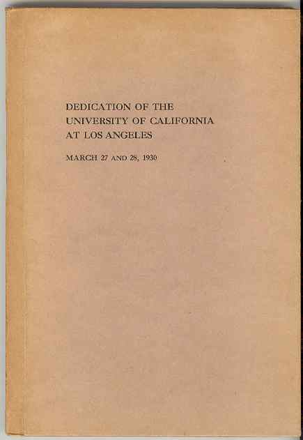 Image for Addresses Delivered at the Dedication of the New Campus and New Buildings of the University of California at Los Angeles, March 27 and 28, 1930. Addresses Delivered at the Dedication of the New Campus and New Buildings of the University of California at Los Angeles, March 27 and 28, 1930.