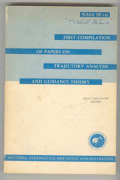 Image for FIRST COMPILATION OF PAPERS ON TRAJECTORY ANALYSIS AND GUIDANCE THEORY (NASA SP-141) FIRST COMPILATION OF PAPERS ON TRAJECTORY ANALYSIS AND GUIDANCE THEORY (NASA SP-141)