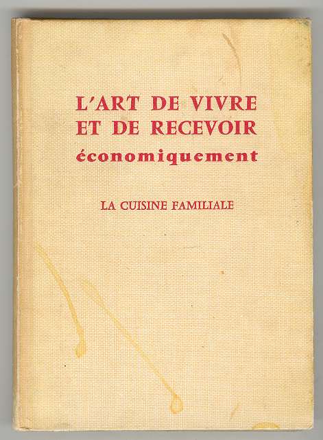 Image for L'ART DE VIVRE ET DE RECEVOIR conomiquement: La Cuisine Familiale L'ART DE VIVRE ET DE RECEVOIR conomiquement: La Cuisine Familiale