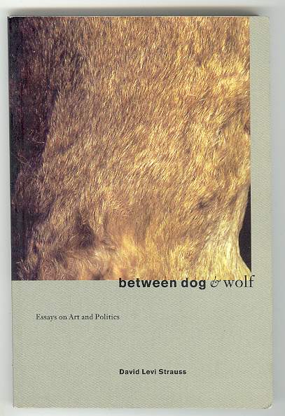 between dog & wolf: Essays on Art and Politics In the Twilight of the Millennium