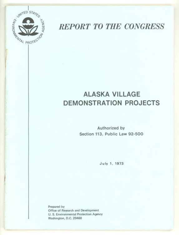 Image for Report to Congress, "Alaska Village Demonstration Projects", July 1, 1973. Authorized by Section 113, P. L. 92-500 Report to Congress, "Alaska Village Demonstration Projects", July 1, 1973. Authorized by Section 113, P. L. 92-500