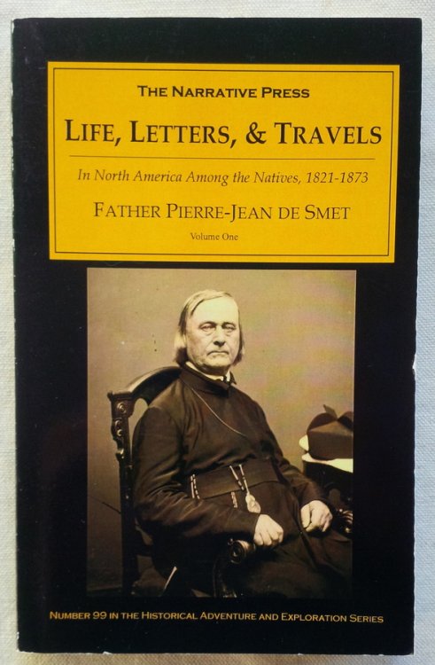 Image for LIFE, LETTERS, AND TRAVELS of Father Pierre-Jean De Smet, S. J, 1801-1873, Volume One (ONLY) LIFE, LETTERS, AND TRAVELS of Father Pierre-Jean De Smet, S. J, 1801-1873, Volume One (ONLY)