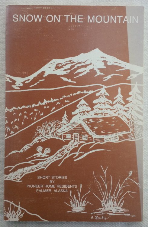 Image for SNOW ON THE MOUNTAIN: Short Stories by Pioneer Home Residents, Palmer, Alaska, Volume 2 SNOW ON THE MOUNTAIN: Short Stories by Pioneer Home Residents, Palmer, Alaska, Volume 2