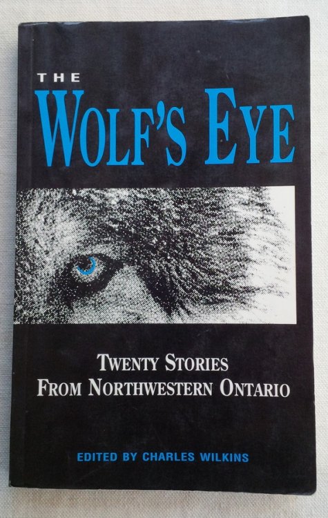 Image for The Wolf's Eye: Stories from Northwestern Ontario The Wolf's Eye: Stories from Northwestern Ontario