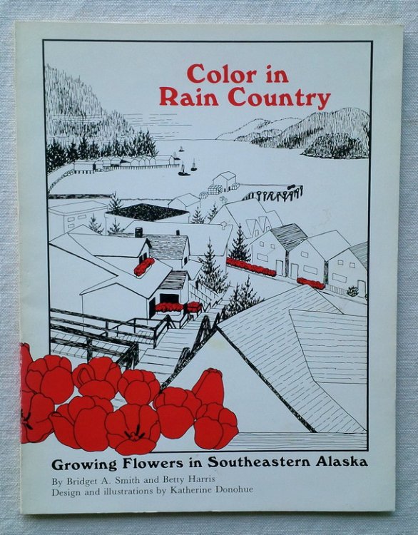 Image for Color in Rain Country: Growing Flowers in Southeastern Alaska Color in Rain Country: Growing Flowers in Southeastern Alaska