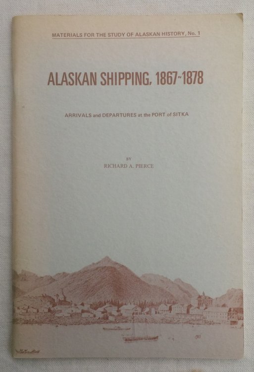 Image for ALASKAN SHIPPING, 1867-1878: Arrivals and Departures at the Port of Sitka ALASKAN SHIPPING, 1867-1878: Arrivals and Departures at the Port of Sitka