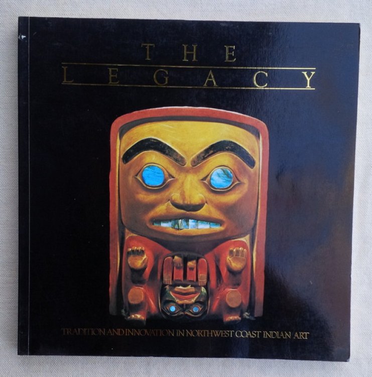 Image for The Legacy: Tradition and Innovation in Northwest Coast Indian Art The Legacy: Tradition and Innovation in Northwest Coast Indian Art