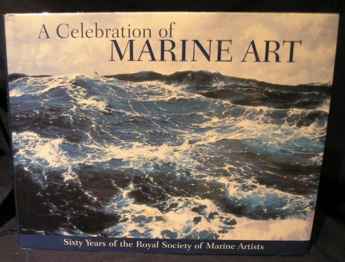 A Celebration of Marine Art; Sixty Years of the Royal Society of Marine Artists