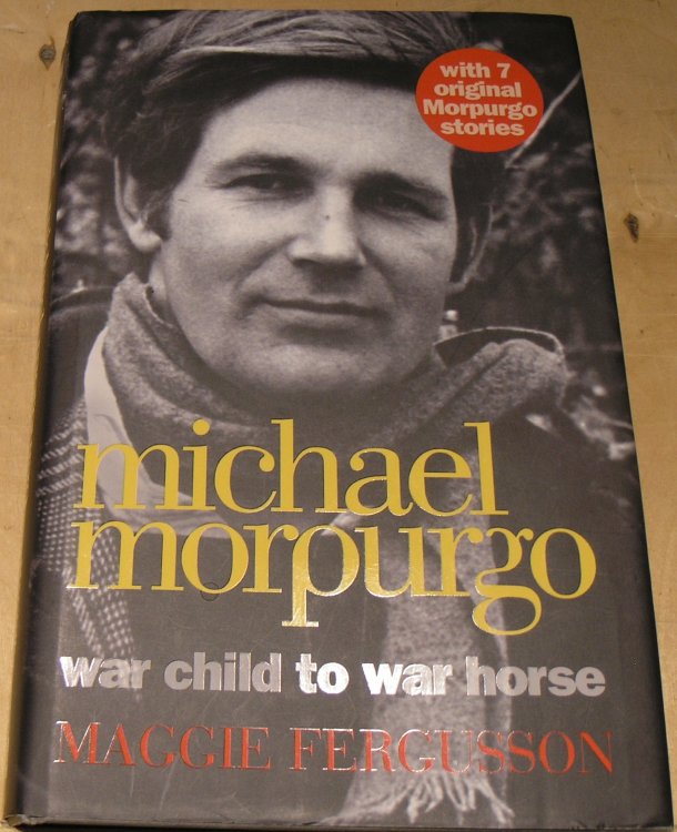 Michael Morpurgo: War Child to War Horse. by Maggie Fergusson