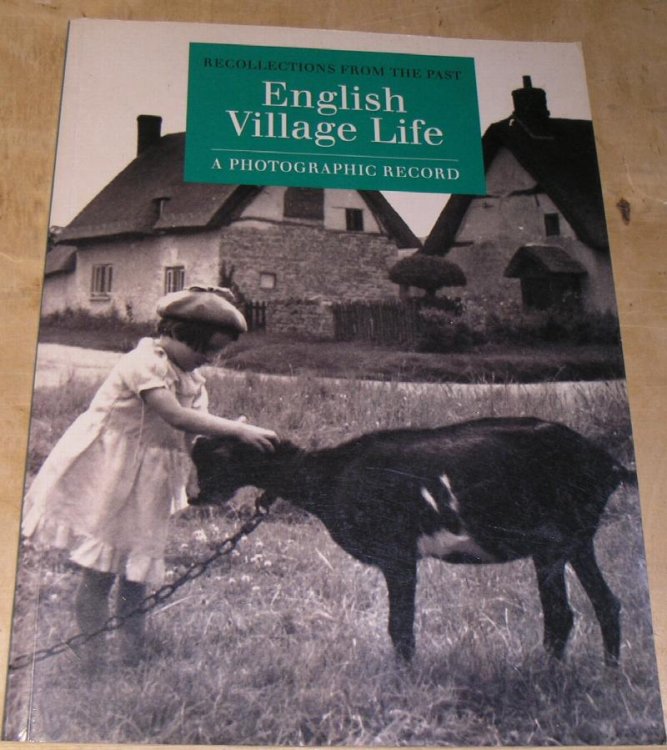 English Village Life. A Photographic Record. ( Recollections from the Past Series )