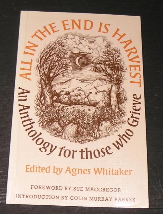 All in the end is Harvest; An anthology fo those who grieve.