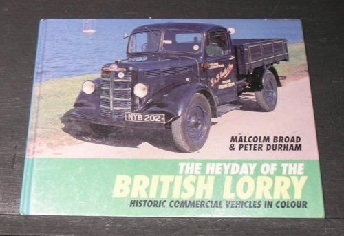 The Heyday of the British Lorry; Historic Commercial Vehicles in Colour
