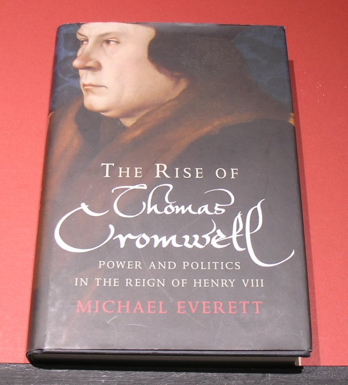 The Rise and Fall of Thomas Cromwell; Power and Politics in the reign of Henry VIII