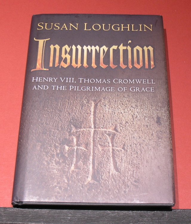 Insurrection; Henry VII, Thomas Cromwell and the Pilgimage of Grace.