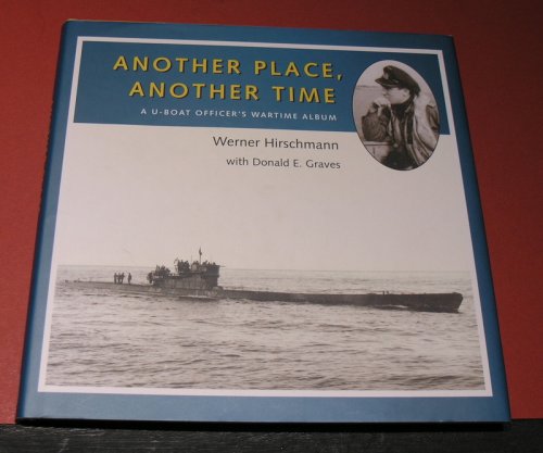 Another Place, Another Time; A U-Boat Officer's Wartime Album.