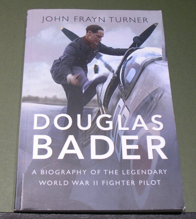Douglas Bader; A Biography of the legendary World War II Fighter Pilot
