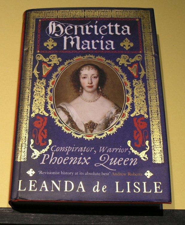 Henrietta Maria; Conspirator, Warrior, Phoenix Queen.