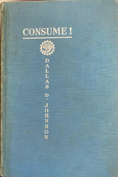Image for Consume! The Monetary Radical's Defense of Capitalism Consume! The Monetary Radical's Defense of Capitalism