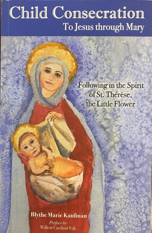 Child Consecration: To Jesus through Mary, Following in the Spirit of St. Therese, the Little Flower