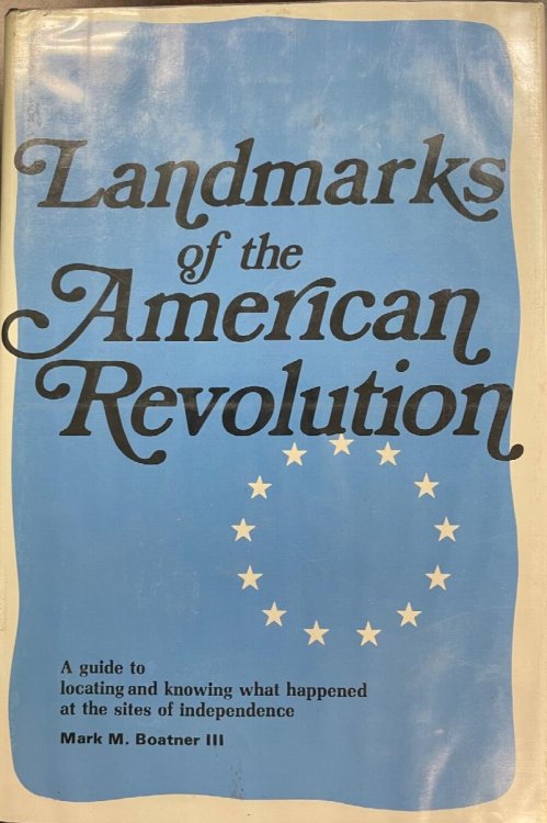 Landmarks of the American Revolution: A Guide to Locating and Knowing What Happened at the Sites of Independence