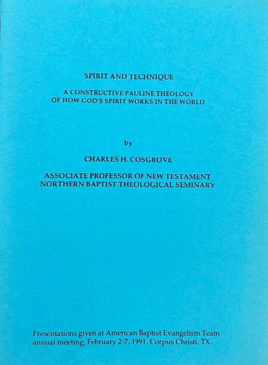 Spirit and Technique: A constructive Pauline theology of how God's spirit works in the world (Presentation given at American Baptist Evangelism Team annual meeting, February 2-7, 1991, Corpus Christi, TX)