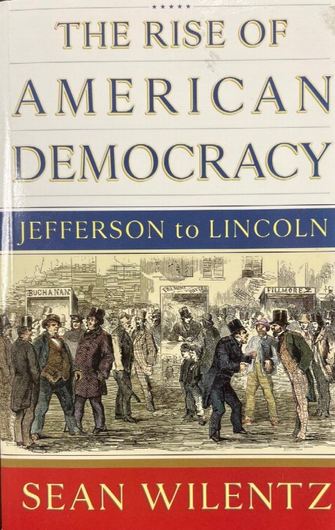 Image for The Rise of American Democracy: Jefferson to Lincoln The Rise of American Democracy: Jefferson to Lincoln