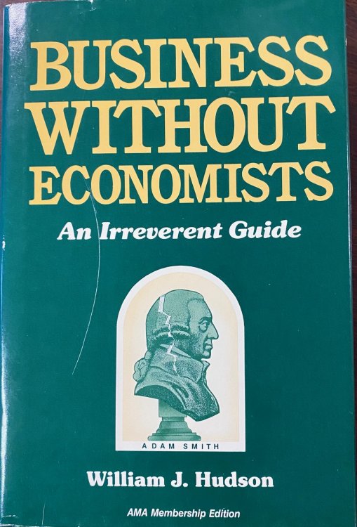 Image for Business Without Economists: An Irreverent Guide Business Without Economists: An Irreverent Guide