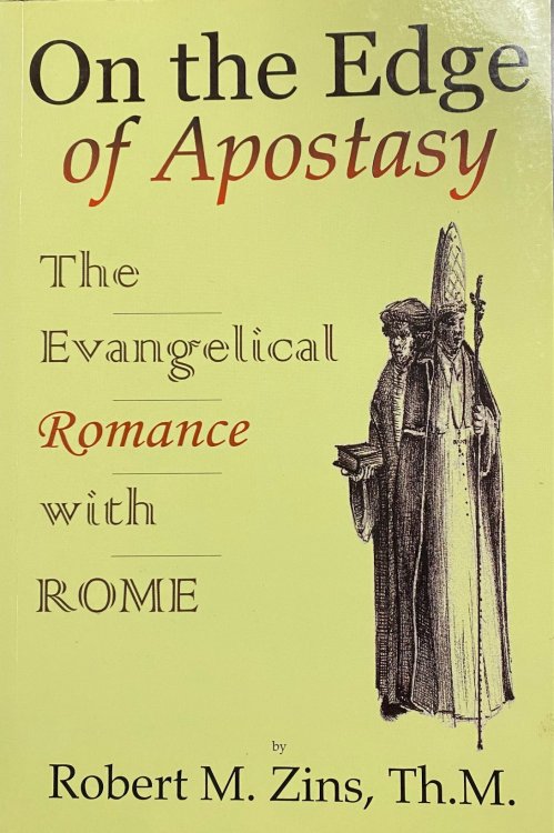 On the Edge of Apostasy : the Evangelical Romance With Rome