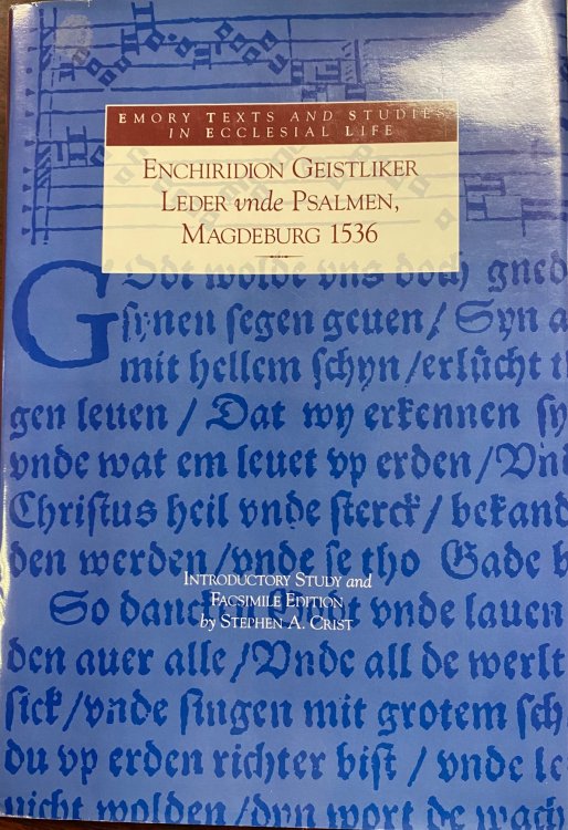 Enchiridion Geistliker Leder Unde Psalmen, Magdeburg 1536/Introductory Study and Facsimile Edition (Emory Texts and Studies in Ecclesial Life, No 2)