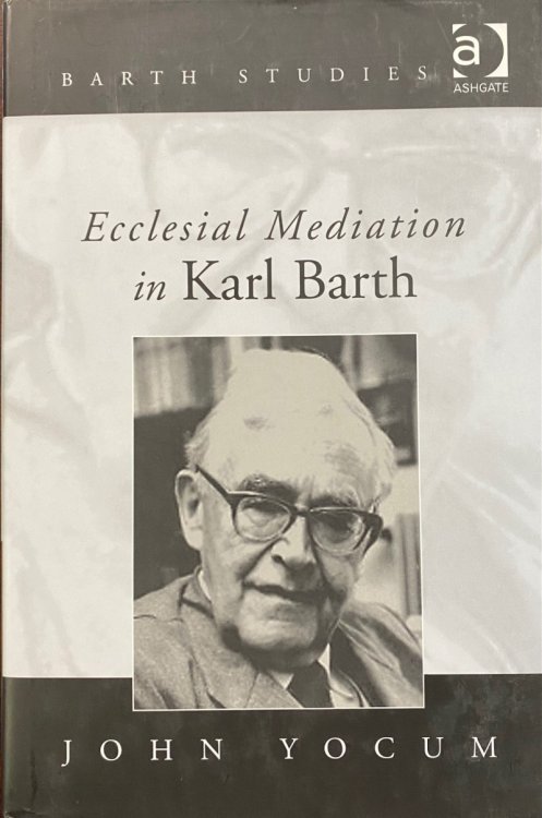 Ecclesial Mediation in Karl Barth (Barth Studies)