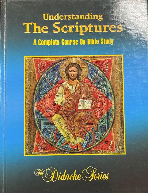 Understanding The Scriptures: A Complete Course On Bible Study (The Didache Series)