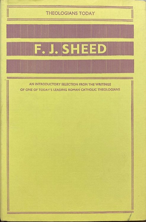 Image for F. J. Sheed: An Introductory Sselection From the Writings of One of Today's Leading Roman Catholic Theologians F. J. Sheed: An Introductory Sselection From the Writings of One of Today's Leading Roman Catholic Theologians