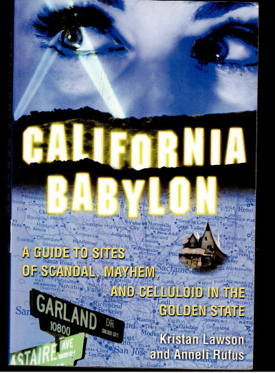 California Babylon: A Guide to Site of Scandal, Mayhem and Celluloid in the Golden State