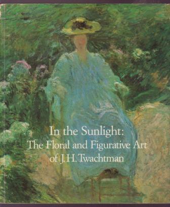 Image for In the Sunlight: The Floral and Figurative Art of J.H. Twachtman In the Sunlight: The Floral and Figurative Art of J.H. Twachtman