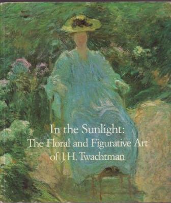 Image for In the Sunlight: The Floral and Figurative Art of J.H. Twachtman In the Sunlight: The Floral and Figurative Art of J.H. Twachtman