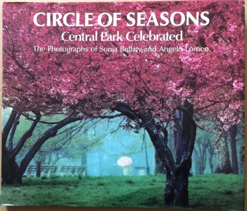 Image for Circle of Seasons:Central Park Celebrated - The Photographs of Sonja Bullaty and Angelo Lomeo Circle of Seasons:Central Park Celebrated - The Photographs of Sonja Bullaty and Angelo Lomeo