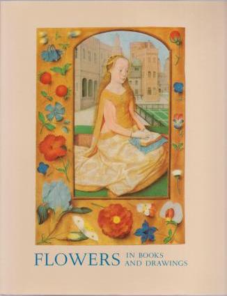 Image for Flowers in Books and Drawings ca. 940-1840 Flowers in Books and Drawings ca. 940-1840
