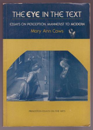 Image for The Eye in the Text: Essays on Perception, Mannerist to Modern The Eye in the Text: Essays on Perception, Mannerist to Modern
