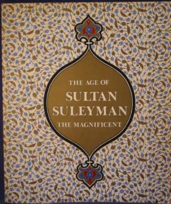 Image for The Age of Sultan Sleyman the Magnificent The Age of Sultan Sleyman the Magnificent